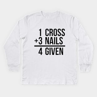 one cross plus three nails equal four given funny T-shirt Kids Long Sleeve T-Shirt